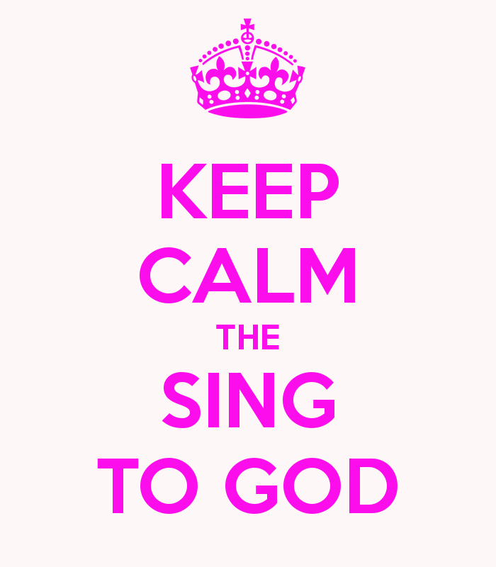 keep-calm-the-sing-to-god