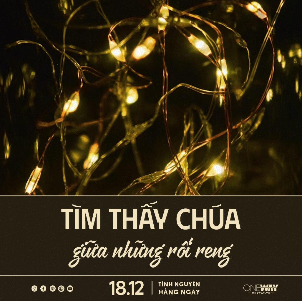 Tĩnh Nguyện Hằng Ngày 18/12: Tìm Thấy Chúa Giữa Những Rối Reng